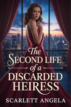 The Second Life of a Discarded Heiress: A Billionaire's Vow to His ...