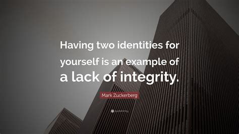 Mark Zuckerberg Quote: “Having two identities for yourself is an ...