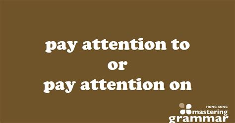 'Pay Attention To' or 'Pay Attention On'? Which One Is Correct ...