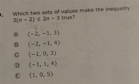 SOLVED: Which two sets of values make the inequality 3(n-2) ≤ 2 n-3 ...