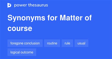MATTER OF COURSE Synonyms: 116 Similar Words & Phrases