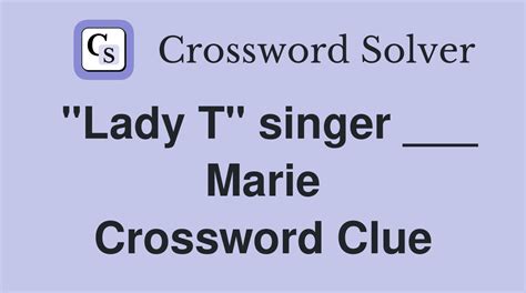 "Lady T" singer ___ Marie - Crossword Clue Answers - Crossword Solver