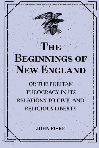 Buy The Beginnings of New England: Or the Puritan Theocracy in its ...
