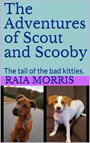 The Adventures of Scout and Scooby: The tail of the bad kitties. eBook ...