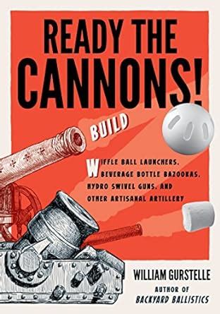 Ready the Cannons!: Build Wiffle Ball Launchers, Beverage Bottle ...