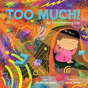 Too Much!: An Overwhelming Day eBook : Gutiérrez, Jolene, Chang, Angel ...