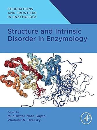 Structure and Intrinsic Disorder in Enzymology (Foundations and ...