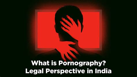 What is Pornography: Legal Perspective in India