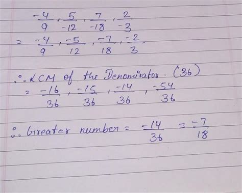 Which of the rational numbers -4/9, 5/-12, 7/-18, 2/-3 is the greatest ...
