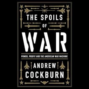 Buy The Spoils of War: Power, Profit and the American War Machine Book ...