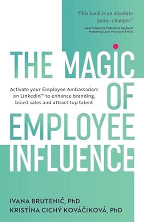 Buy The Magic of Employee Influence: Activate your employee ambassadors ...