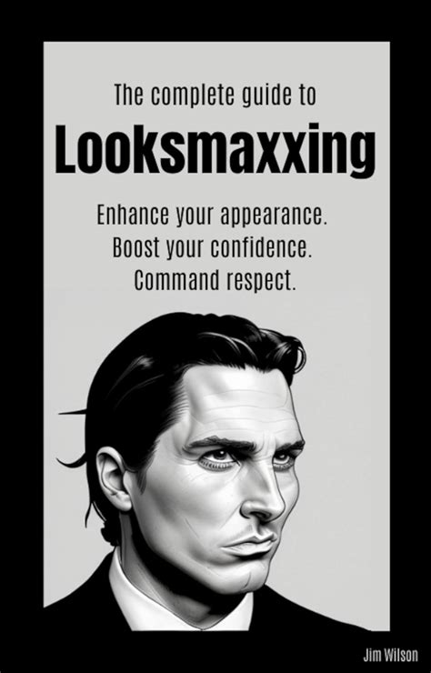 The Complete Guide to Looksmaxxing: Enhance your appearance. Boost your ...