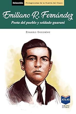 Emiliano R. Fernández: Poeta del pueblo y soldado guaraní ...