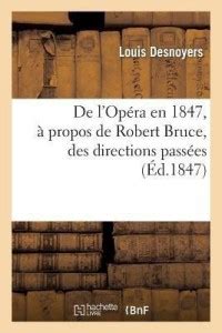 de l'Op?ra En 1847, ? Propos de Robert Bruce, Des Directions Pass?es ...