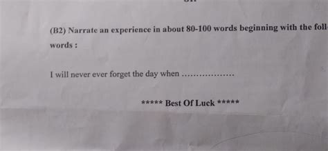 (B2) Narrate an experience in about 80-100 words beginning with the foll
