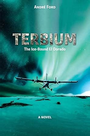 Terbium: The Ice-Bound El Dorado : Ford, Andre: Amazon.in: Books