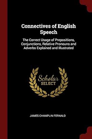 Connectives of English Speech: The Correct Usage of Prepositions ...