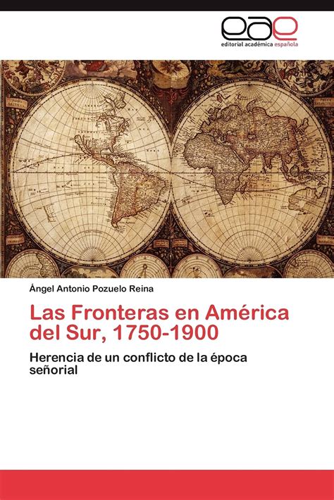 Las Fronteras En America Del Sur 1750 1900 Herencia De | Desertcart INDIA