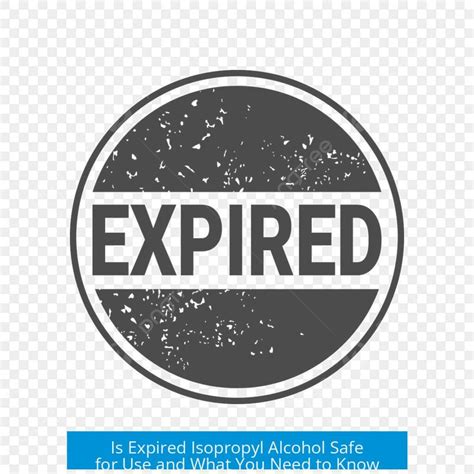 Is Expired Isopropyl Alcohol Safe for Use and What You Need to Know ...