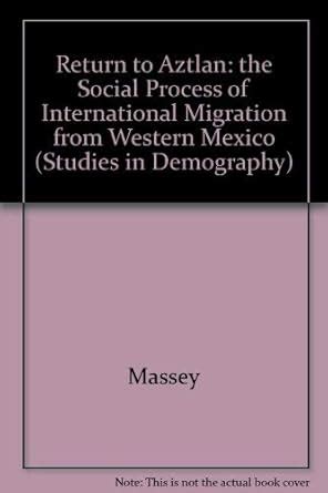 Buy Massey: Return To Aztlan: The Social Process Of International ...