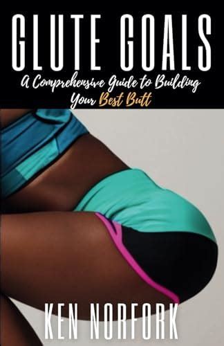 The Glute Goals: A Comprehensive Guide to Building Your Best Butt ...