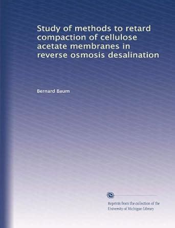 Study of methods to retard compaction of cellulose acetate membranes in ...