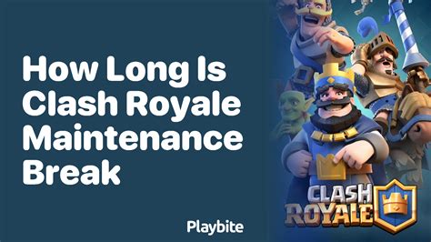 How Long is a Clash Royale Maintenance Break? - Playbite