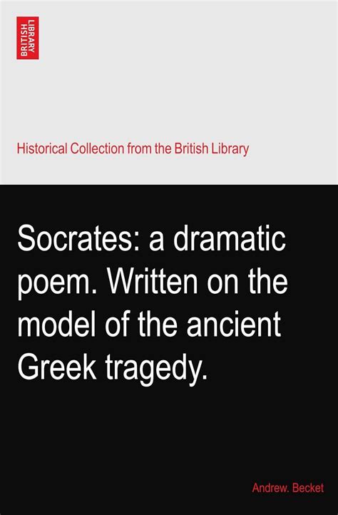Socrates: a dramatic poem. Written on the model of the ancient Greek ...