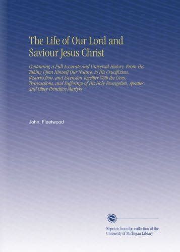 The Life of Our Lord and Saviour Jesus Christ: Containing a Full ...