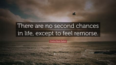 Carlos Ruiz Zafón Quote: “There are no second chances in life, except ...