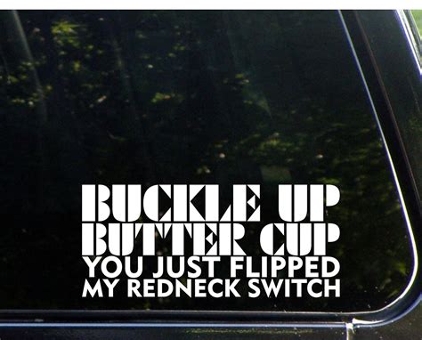 Buckle Up Buttercup You Just Flipped My Redneck Switch - 8 1/2" x 4 ...