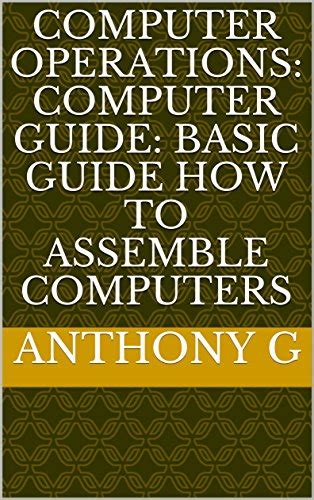 Computer Operations: Computer Guide: BASIC GUIDE HOW TO ASSEMBLE ...