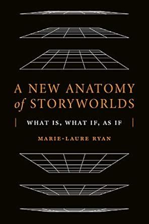 A New Anatomy of Storyworlds: What Is, What If, As If (Theory and ...