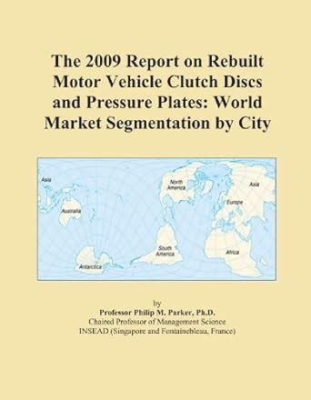 The 2009 Report on Rebuilt Motor Vehicle Clutch Discs and Pressure ...