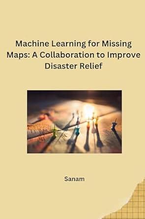 Machine Learning for Missing Maps: A Collaboration to Improve Disaster ...