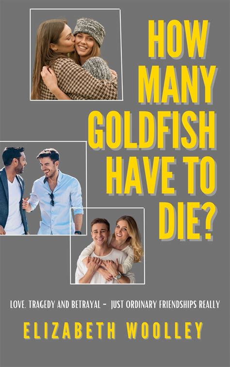 How Many Goldfish Have to Die? by ELIZABETH WOOLLEY | Goodreads
