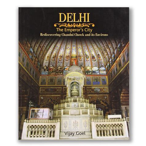 Delhi: The Emperor's City : Rediscovering Chandni Chowk And Its Enviro ...