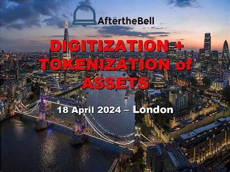 After the Bell: Digitization + Tokenization of Assets, London, November ...