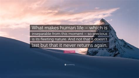 Steve Hagen Quote: “What makes human life – which is inseparable from ...