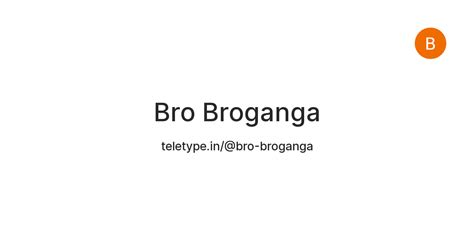 Bro Broganga — Teletype