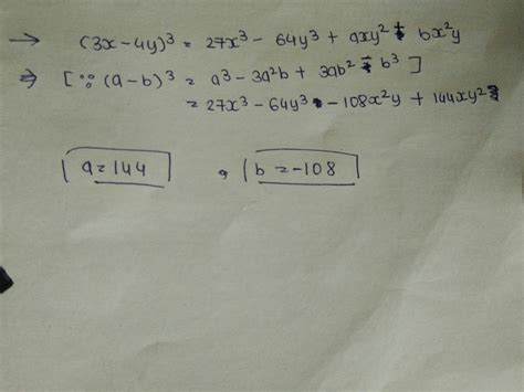 If(3x-4y)^3=27x^3-64y^3+axy^2+bx^2 then find a+b - Brainly.in