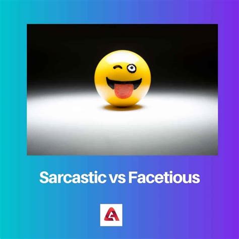 Facetious Vs Sarcastic Vs Sardonic Examples at Dominic Wright blog