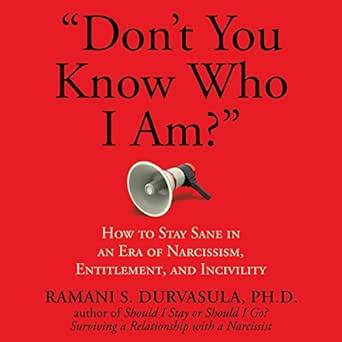"Don't You Know Who I Am?": How to Stay Sane in an Era of Narcissism ...