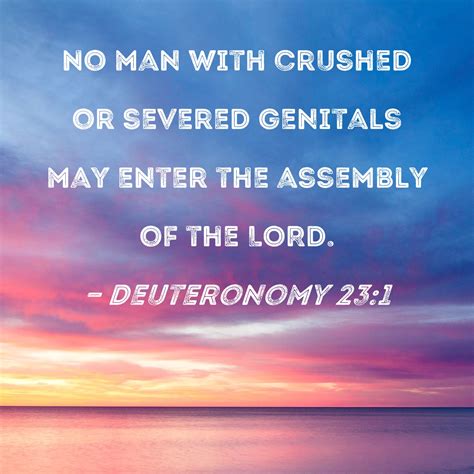 Deuteronomy 23:1 No man with crushed or severed genitals may enter the ...
