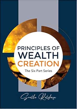 PRINCIPLES OF WEALTH CREATION: The Six Part Series eBook : Ratshosa ...