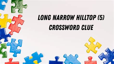 Long narrow hilltop Crossword Clue Irish Daily Mail Quick 5 letters Answer