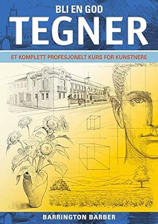 Bli En God Tegner: En komplett profesjonelt kurs for kunstnere ...