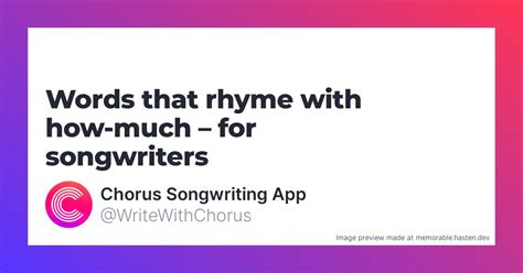 158 Words that rhyme with how-much for Songwriters - Chorus Songwriting App