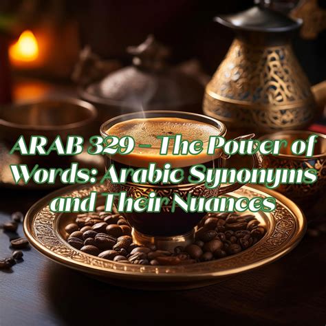 ARAB 329 – The Power of Words: Arabic Synonyms and Their Nuances ...