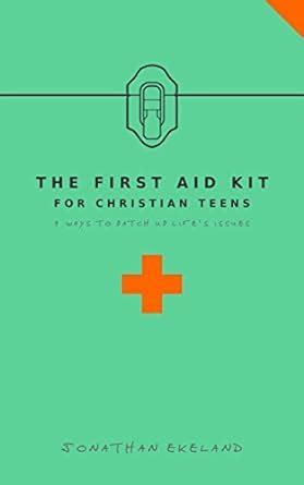 The First Aid Kit for Christian Teens: 9 Ways to Patch-up Life’s Issues ...